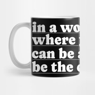 In A World Where You Can Be Anything Be The Change Mug